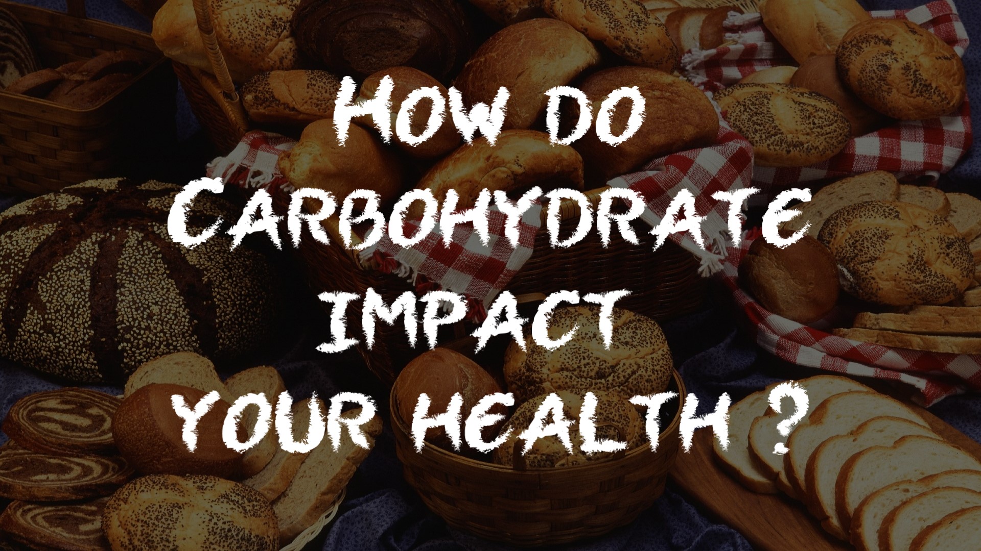 Carbohydrates: The Good, The bad & The Ugly